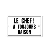 Plaque émaillée Le Chef a Toujours Raison !
